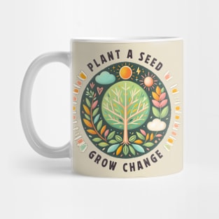 Plant A Seed, Grow Change - #SAVETREES Mug